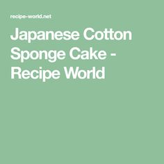 the japanese cotton sponge cake recipe world is featured in this article, which shows how to make