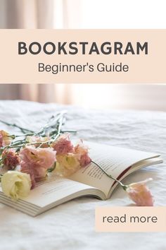 an open book sitting on top of a bed next to some dead flowers and the words, bookstagramm beginner's guide read more