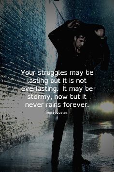 Your struggles may be lasting but it's not everlasting. It may be stormy now but it never rains forever. ~MordyQuotes It Will Be Alright Quotes, Hoping For Better Days Quotes, The Storm Will Pass Quotes, Hope For Better Days Quotes, Better Days Quotes, This Too Shall Pass Quote, Passing Quotes, Things Will Get Better, Get Well Quotes