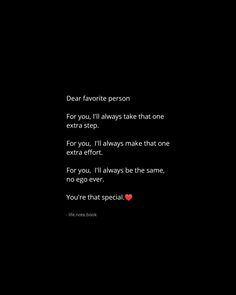 a black background with the words dear favorite person for you, if always take that one extra step