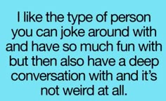 a quote that says i like the type of person you can joke around with and have so much fun with