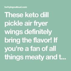 a quote that reads, these keto dil pickle air fryer wings definitely bring the flavor if you're a fan of all things meaty and t