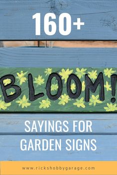 a wooden sign that says bloom sayings for garden signs with flowers painted on it