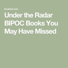 the text under the radar bipoc books you may have missed on a green background