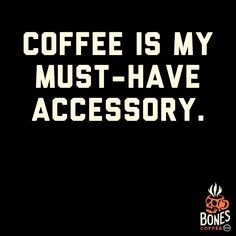 the words coffee is my must - have accessory are shown in white on a black background