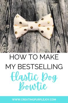 a bow tie with the words how to make my best selling plastic dog bowtie