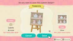 an animal crossing game screen with teapots on it's easel and the caption do you want to save this custom design?