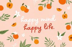 the words happy mind, happy life are written in red and oranges on a pink background