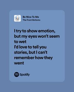 a blue background with the words i try to show emotion, but my eyes won't seem to love tell you stories, but can't remember how they went