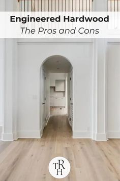 an empty hallway with white walls and wood floors, the words engineering hardwood the pros and cons