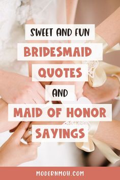 the words sweet and fun bridesmaid quotes and maid of honor sayings