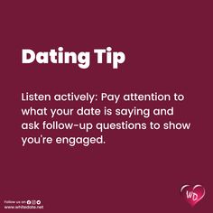 the text reads, dating tip listen actively pay attention to what your date is saying and ask follow - up questions to show you're engaged