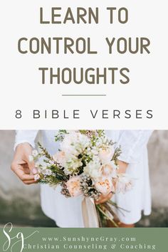 a woman holding a bouquet with the words learn to control your thoughts bible verses