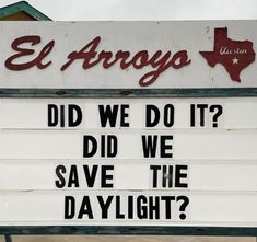 a sign that says el argo did we do it? did we save the daylight?