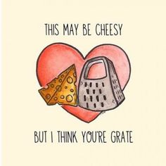 this may be cheesy but i think you're grate