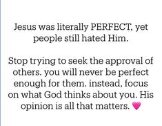 an image with the words jesus was literally perfect yet people still had him stop trying to seek the approval of others, you will never be