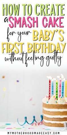 a birthday cake with candles on it and the words how to create a smash cake for your baby's first birthday without feeling guilt