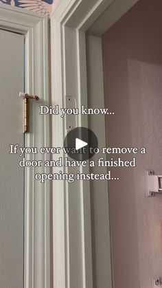 an open door with the words, did you know? if you ever want to remove a door and have a finished opening instead