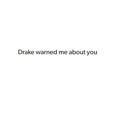 a white background with the words,'drake warde me about you '