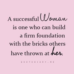 a woman is one who can build a firm foundation with the bricks others have thrown at her