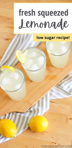 three glasses of lemonade on a cutting board with the words, fresh squeezed lemonade low sugar recipe