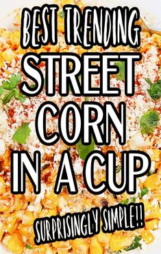 the words best trending street corn in a cup are displayed over a bowl of food