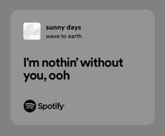 an advertisement for spotify with the words i'm nothing without you, ooh