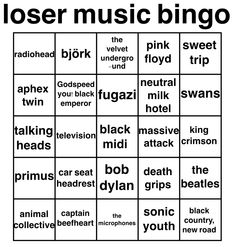 with ACTUAL music snob bands/artists because im sick of seeing “music snob bingo!🥺” and then it has lana del rey and taylor swift. Radiohead, björk, the velvet underground, pink floyd, sweet trip, aphex twin, gy!be, fugazi, neutral milk hotel, swans, talking heads, television, black midi, massive attack, king crimson, primus, car seat headrest, bob dylan, death grips, the beatles, animal collective, captain beefheart, the microphones, sonic youth, black country, new road Sweet Trip Band, The Microphones, Black Country New Road, Music Bingo, Captain Beefheart, Neutral Milk Hotel, Animal Collective, Music Recs, Massive Attack