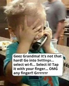 a little boy talking on a cell phone with his face covered by the words geez grandma it's not that hard go into settings select wifit