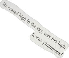 an image of a piece of paper with the words he scared high in the sky, too high icarus plummed