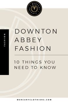 the front cover of a fashion book with text that reads downton abbey fashion 10 things you need to know