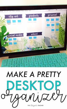 a desktop computer with the words make a pretty desktop organizer on it and an image of a keyboard