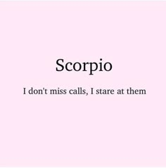 a pink background with the words scorpio and i don't miss calls, i stare at them