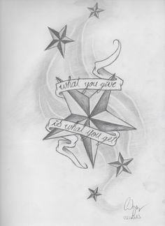 a tattoo design with stars and the words, what you give is what you want