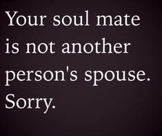 a quote that reads, your soul mate is not another person's sponge sorry