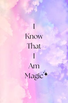 the words i know that i am magic are in front of a rainbow colored sky