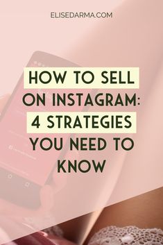 a person holding a cell phone with the text how to sell on instagram 4 strategies you need to know