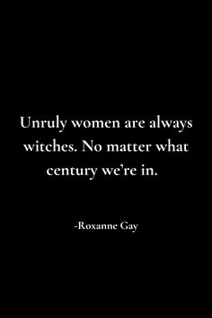 a black and white photo with the words, unruly women are always witches no matter what century we're in