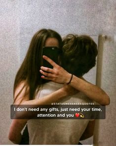 two people hugging each other in front of a mirror with the caption i don't need any gifts just need your time, attention and you