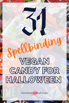 A pile of various types of Halloween candy in the background with words over it that reads: 31 Spellbinding Vegan Candy for Halloween and the website Mama Has Her Mindful dot com. Vegan Halloween Treats, Candy Kabobs, Vegan Tips, Can You Find It