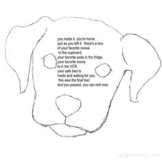 a drawing of a dog's face with the words you made it, you've