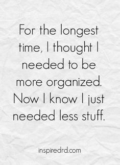 the quote for the longest time, thought i needed to be more organized now i know