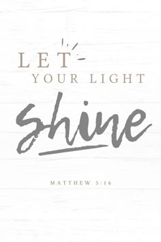 the words let your light shine on a white background with grey and brown lettering that reads,