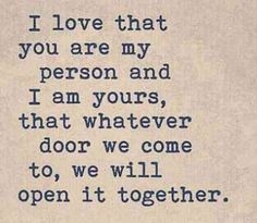 a poem written in blue ink with the words i love that you are my person and i am yours that whatever door we come to, will open it together