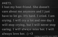 a poem written in black and white with the words, i lost my best friend she doesn't care about me anymore and i just have to let go