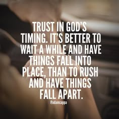 a person in a car with the quote trust in god's time it's better to wait a while and have things fall into place, than to rush and have things