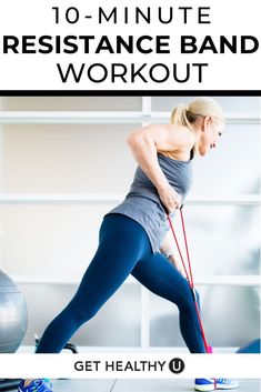 a woman in blue leggings and gray top with the words 10 minute resistance band workout