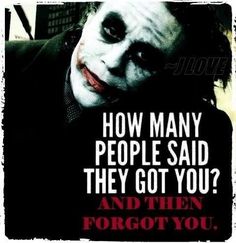 the dark knight movie poster with joker saying how many people said they got you? and then forgot you