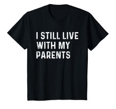 i still live with my parents funny t - shirt for mens and womens