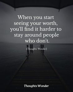 a pier with the quote when you start seeing your worth, you'll find it harder to stay around people who don't